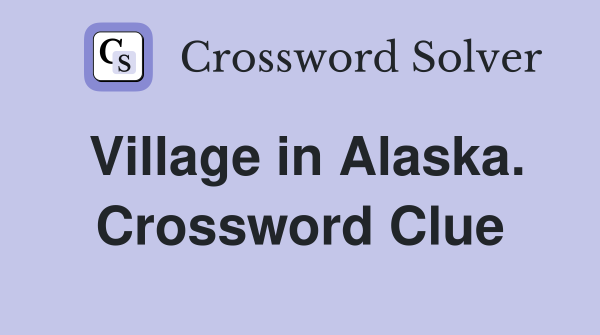 Village in Alaska. Crossword Clue