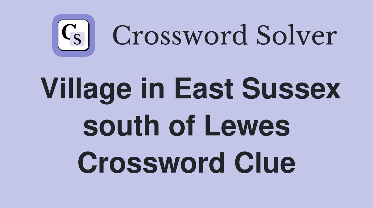 Village in East Sussex south of Lewes Crossword Clue