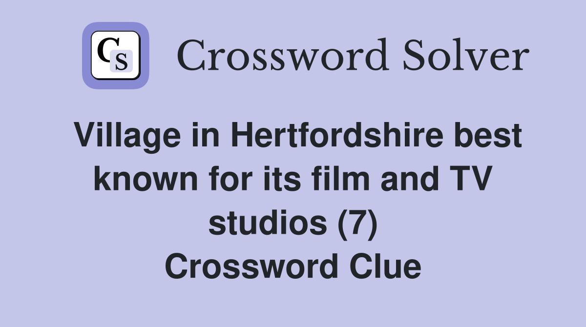 Village in Hertfordshire best known for its film and TV studios (7) Crossword Clue