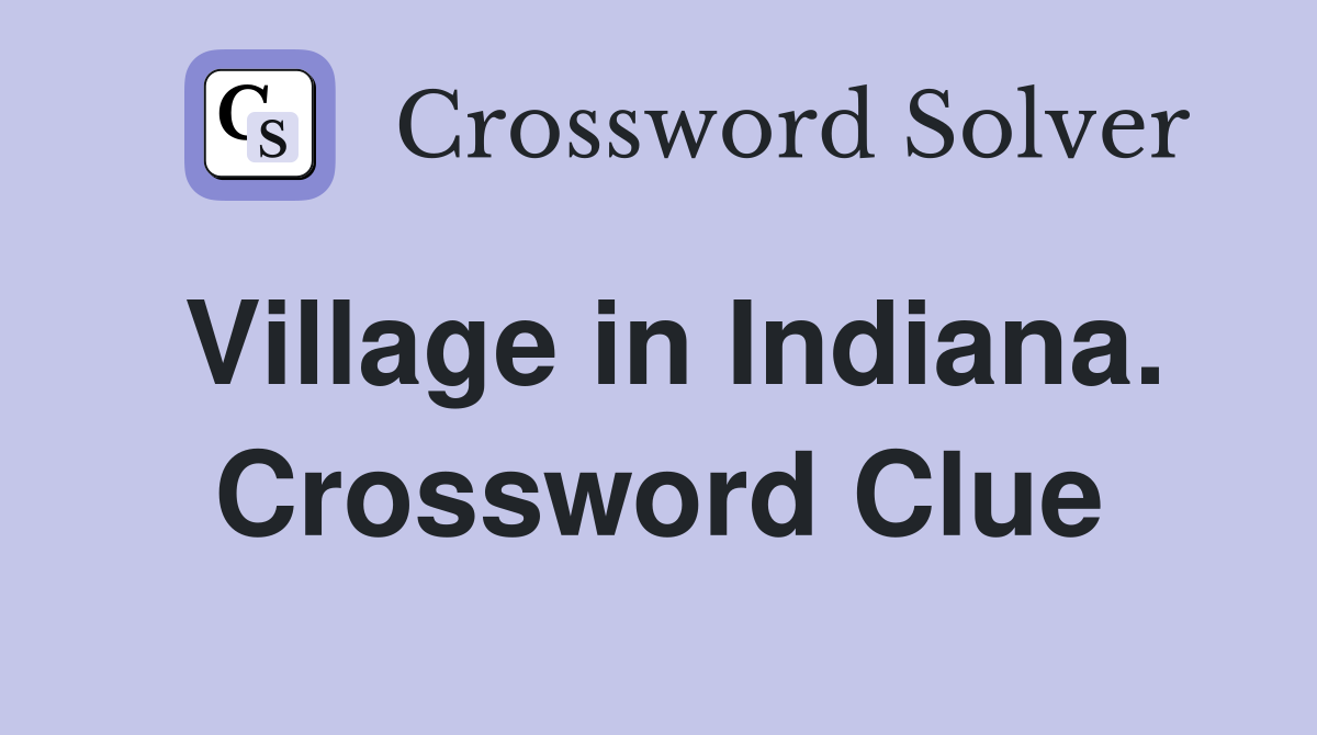 Village in Indiana. Crossword Clue