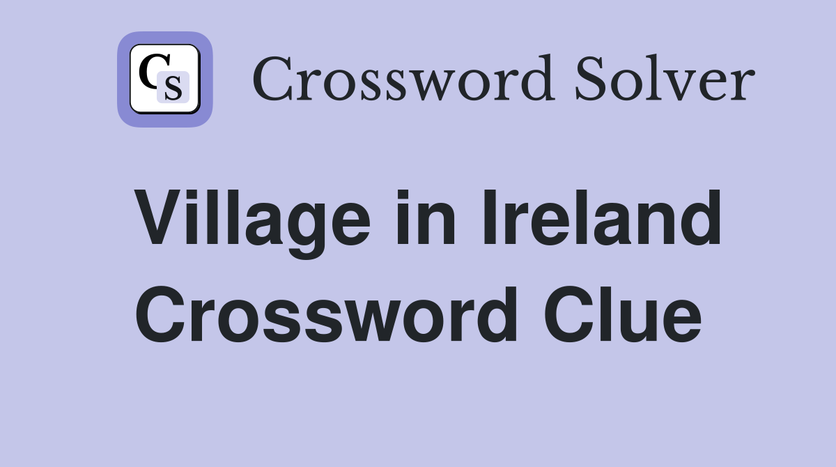 Village in Ireland Crossword Clue