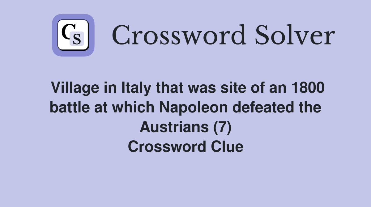 Village in Italy that was site of an 1800 battle at which Napoleon defeated the Austrians (7) Crossword Clue