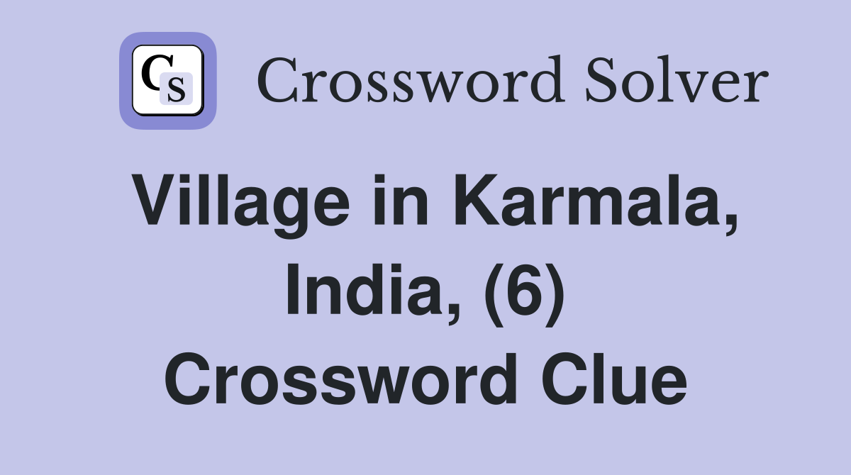 Village in Karmala, India, (6) Crossword Clue