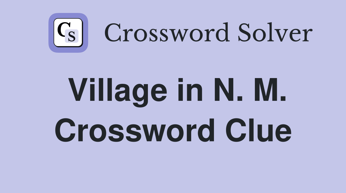 Village in N. M. Crossword Clue