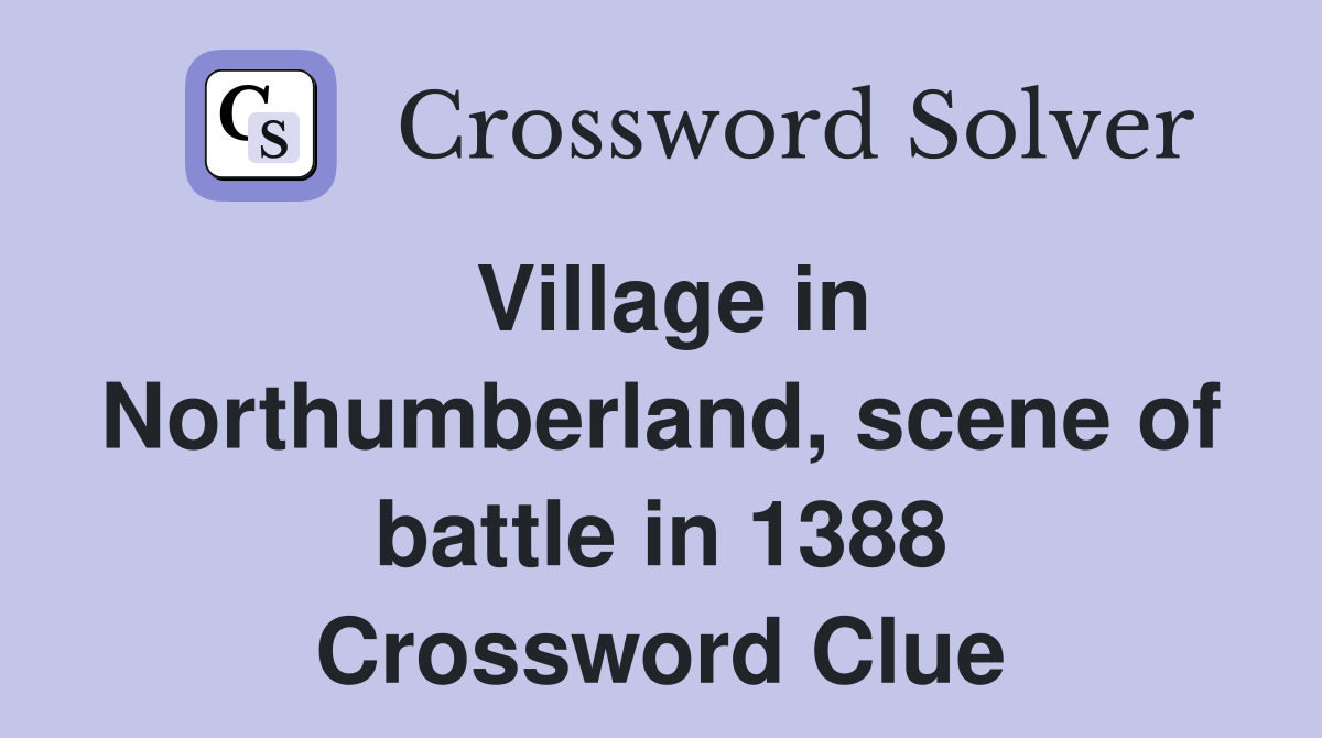 Village in Northumberland, scene of battle in 1388 Crossword Clue