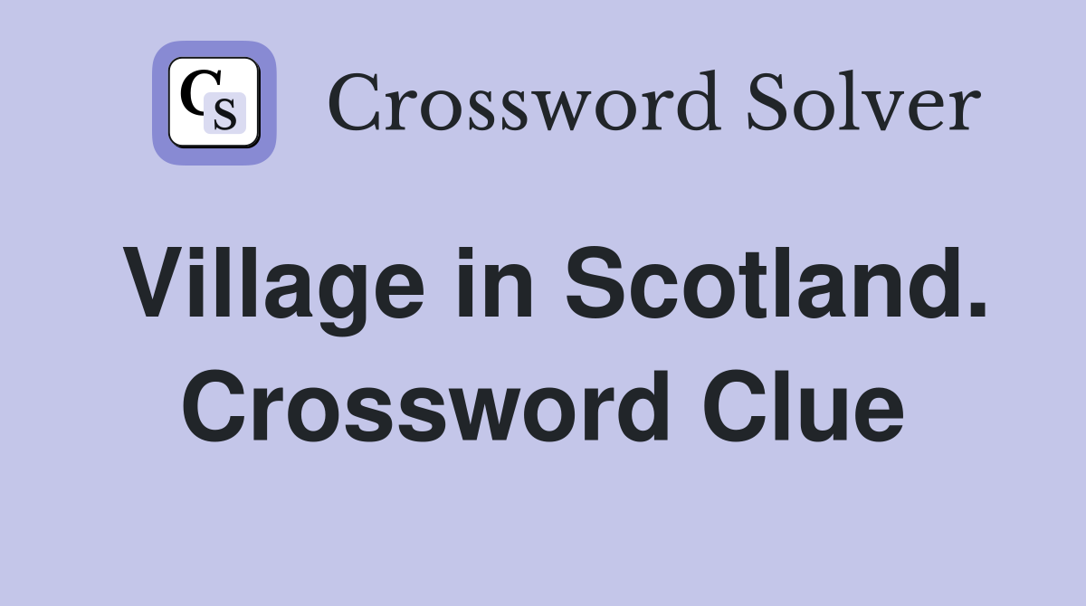 Village in Scotland. Crossword Clue