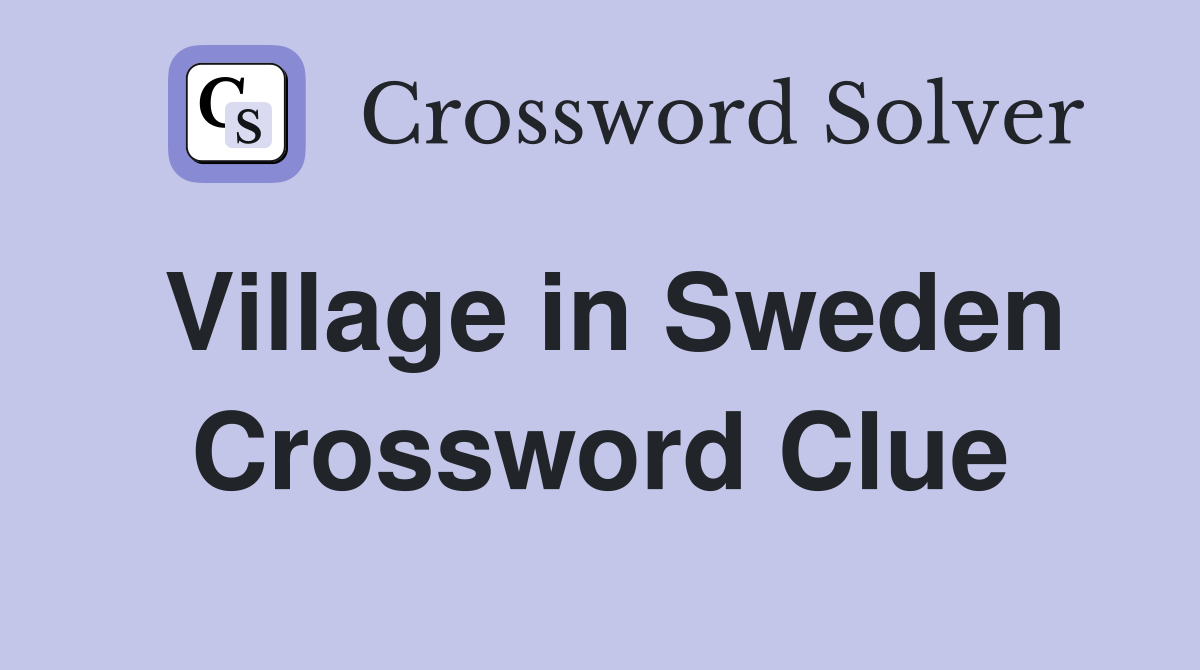 Village in Sweden Crossword Clue