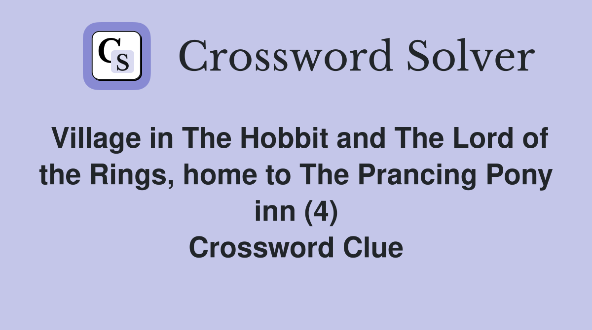 Village in The Hobbit and The Lord of the Rings, home to The Prancing Pony inn (4) Crossword Clue