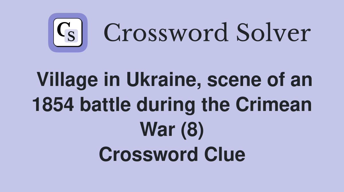 Village in Ukraine, scene of an 1854 battle during the Crimean War (8) Crossword Clue