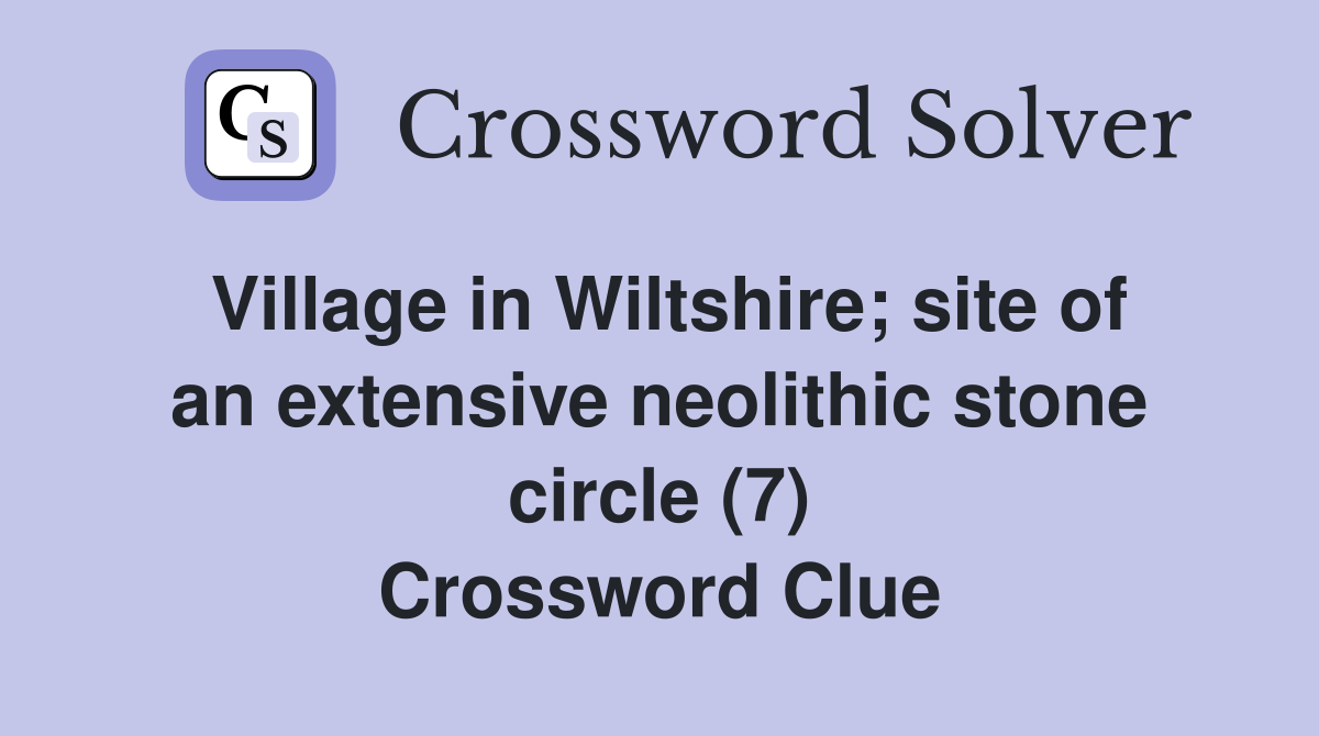 Village in Wiltshire; site of an extensive neolithic stone circle (7) Crossword Clue