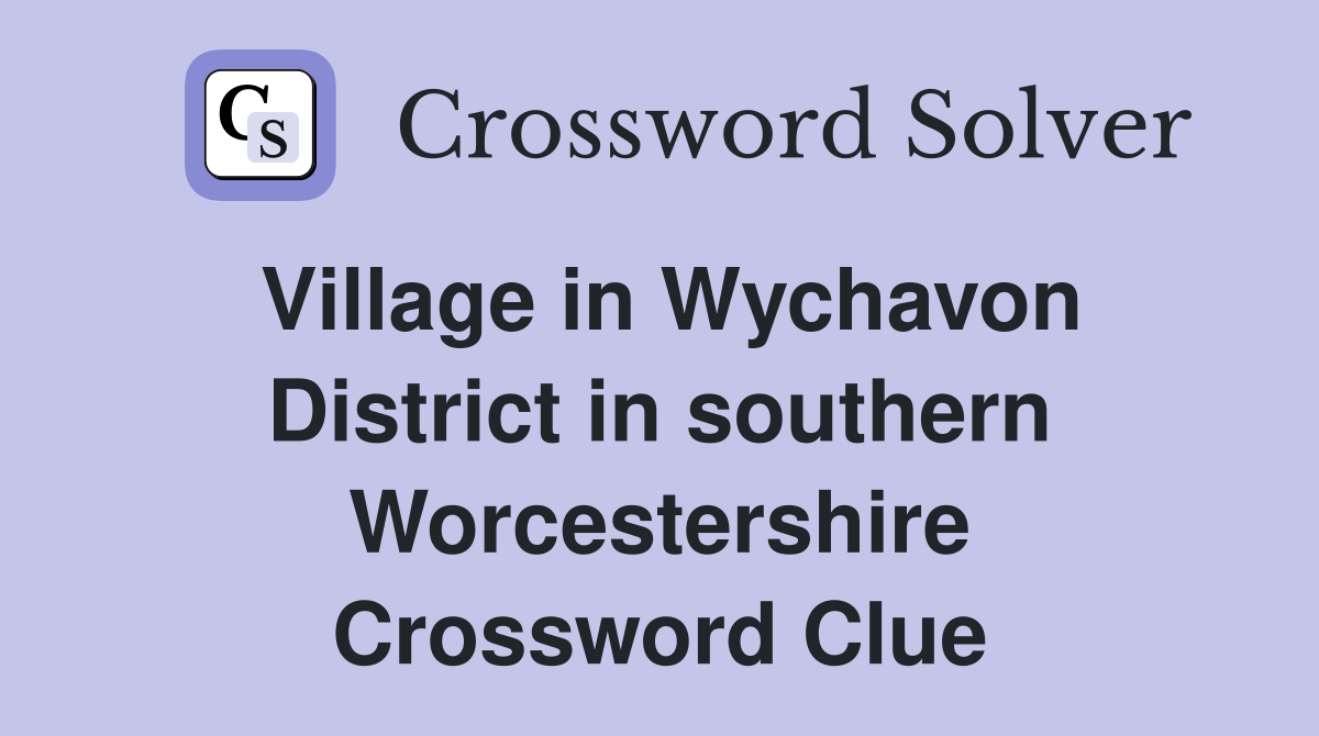 Village in Wychavon District in southern Worcestershire Crossword Clue