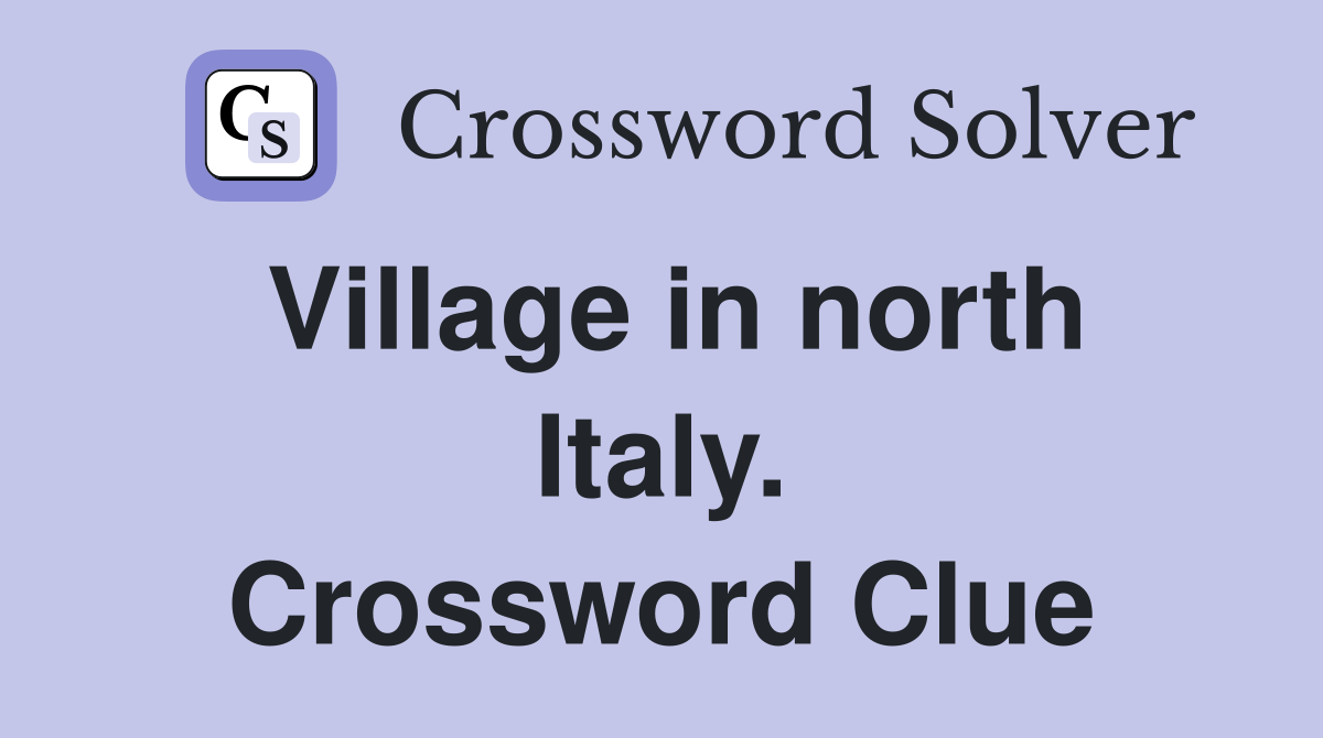 Village in north Italy. Crossword Clue