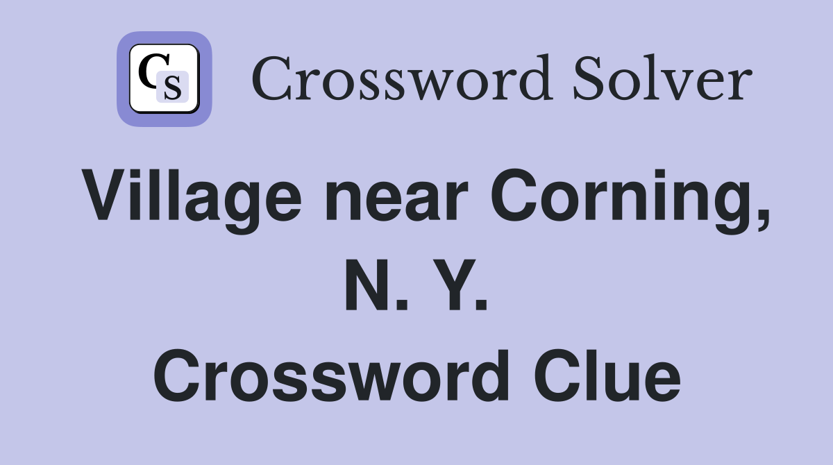 Village near Corning, N. Y. Crossword Clue