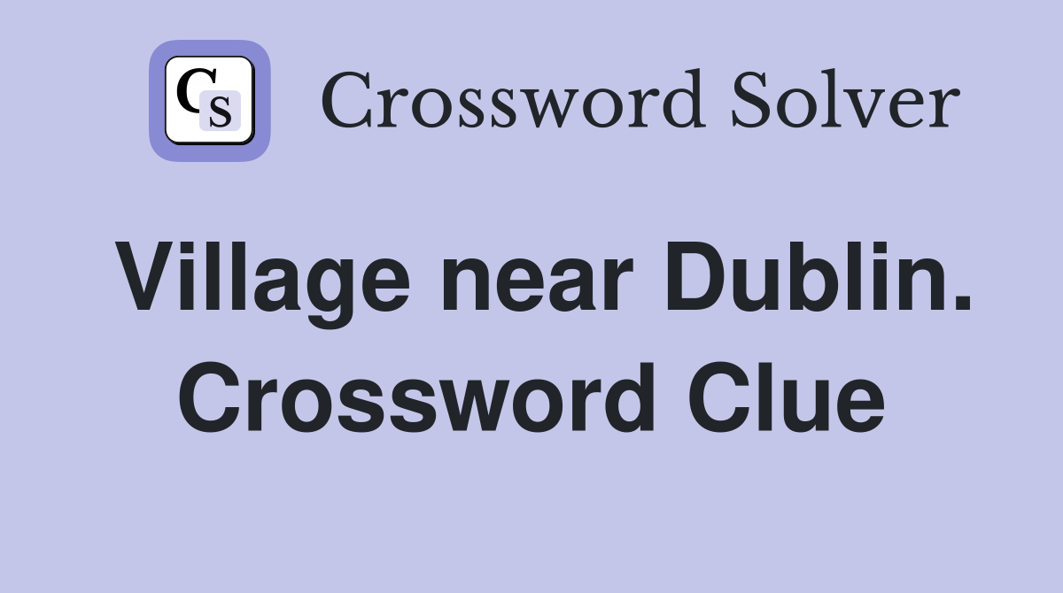 Village near Dublin. Crossword Clue