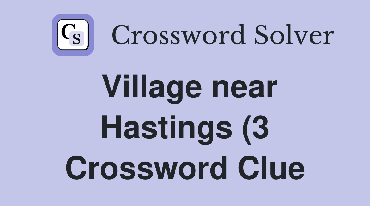 Village near Hastings (3) Crossword Clue Answers Crossword Solver Village near Hastings (3) Crossword Clue Answers Crossword Solver