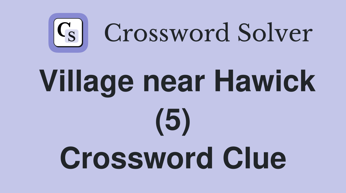 Village near Hawick (5) Crossword Clue