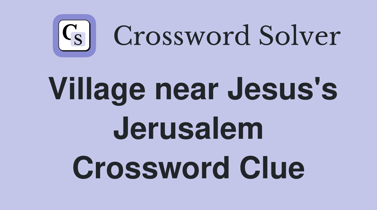 Village near Jesus's Jerusalem Crossword Clue