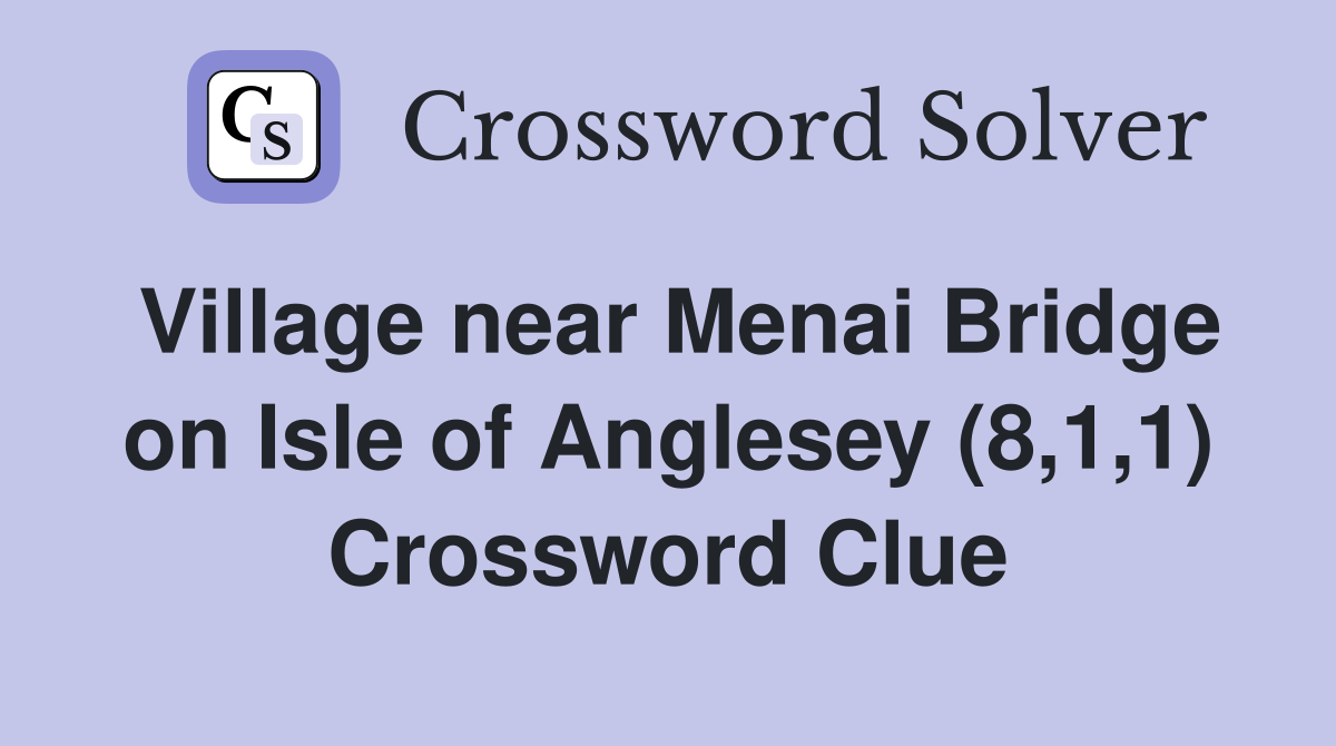 Village near Menai Bridge on Isle of Anglesey (8,1,1) Crossword Clue