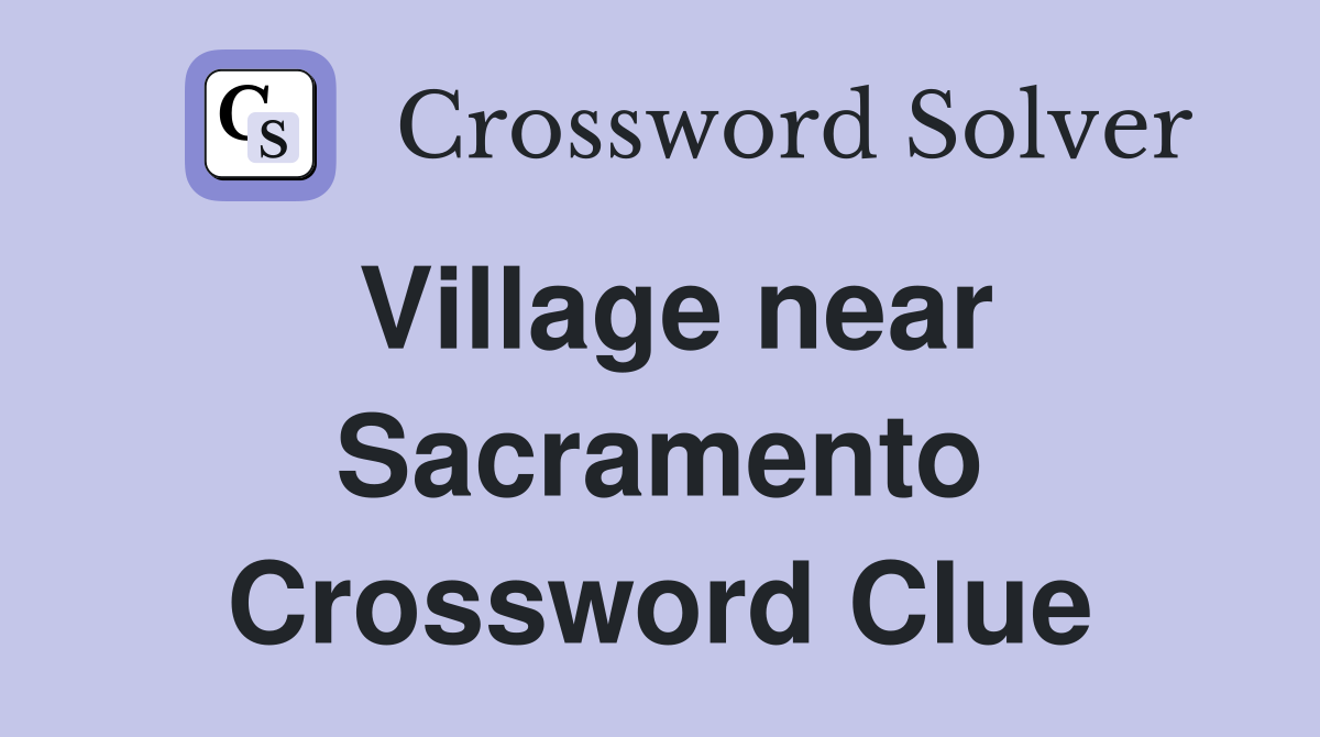 Village near Sacramento Crossword Clue
