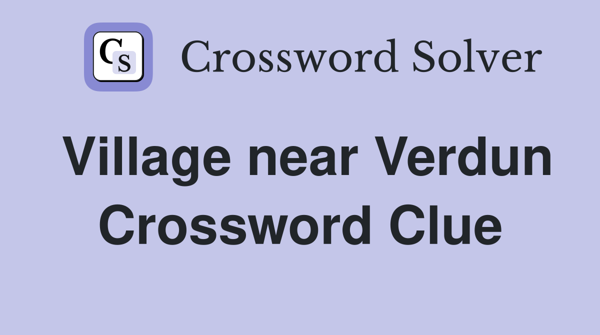 Village near Verdun Crossword Clue