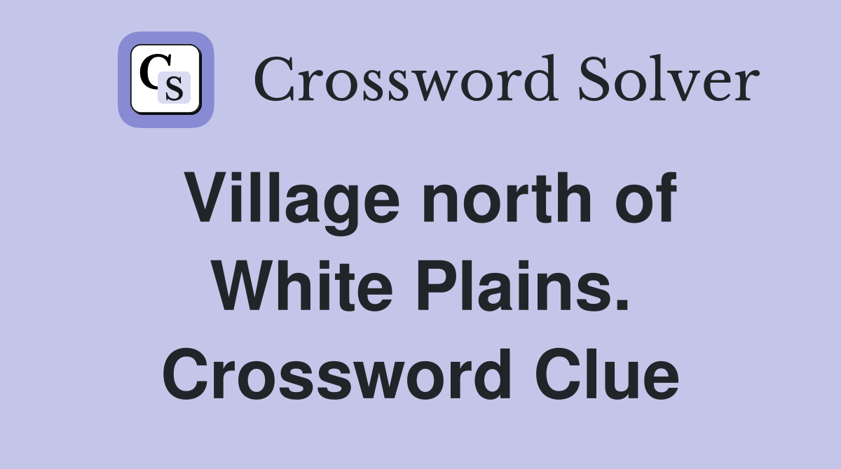 Village north of White Plains. Crossword Clue