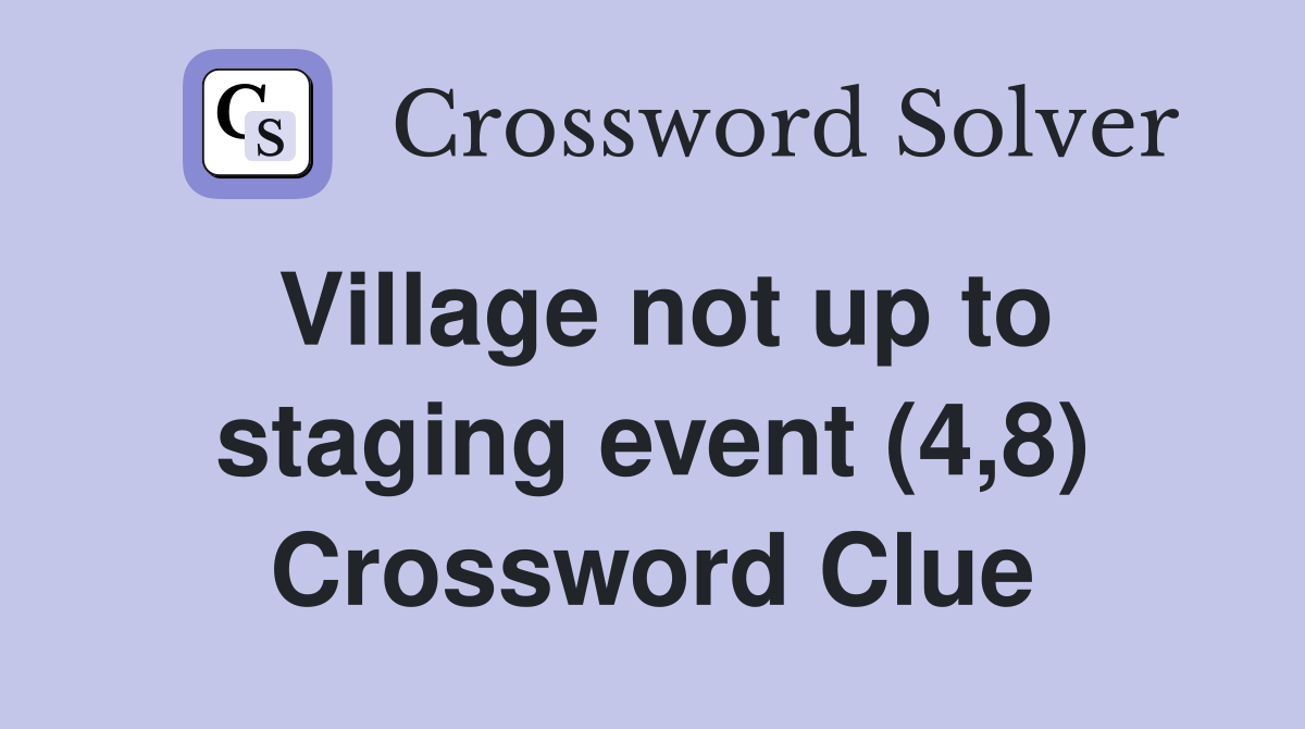 Village not up to staging event (4,8) Crossword Clue