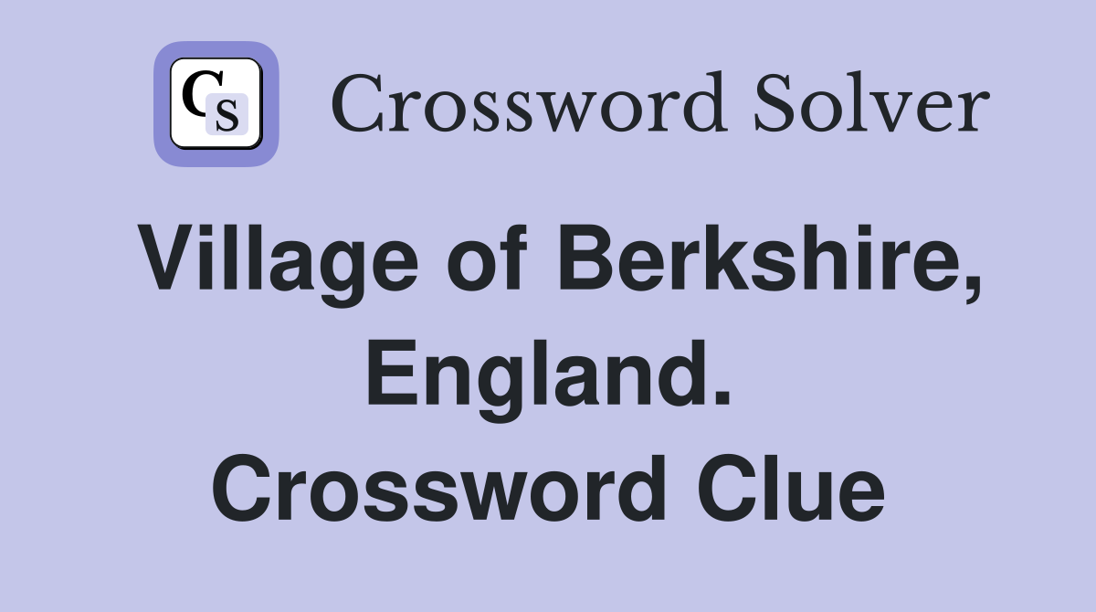 Village of Berkshire, England. Crossword Clue