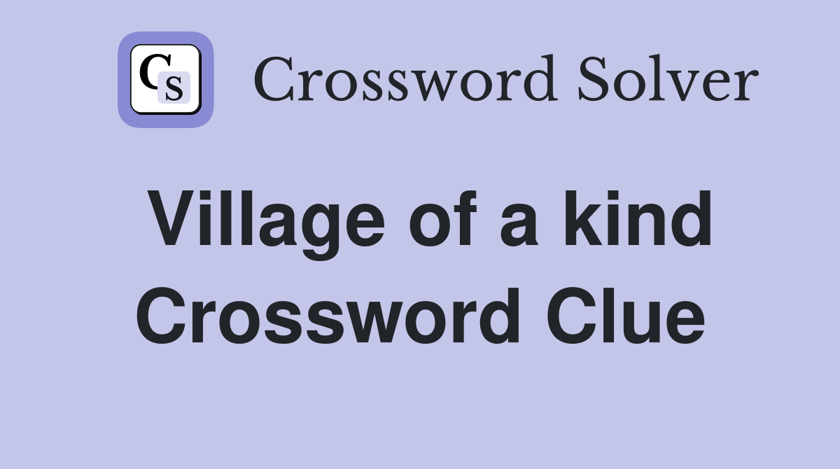 Village of a kind Crossword Clue