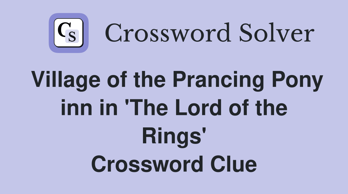 Village of the Prancing Pony inn in 'The Lord of the Rings' Crossword Clue