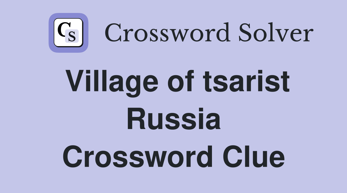 Village of tsarist Russia Crossword Clue