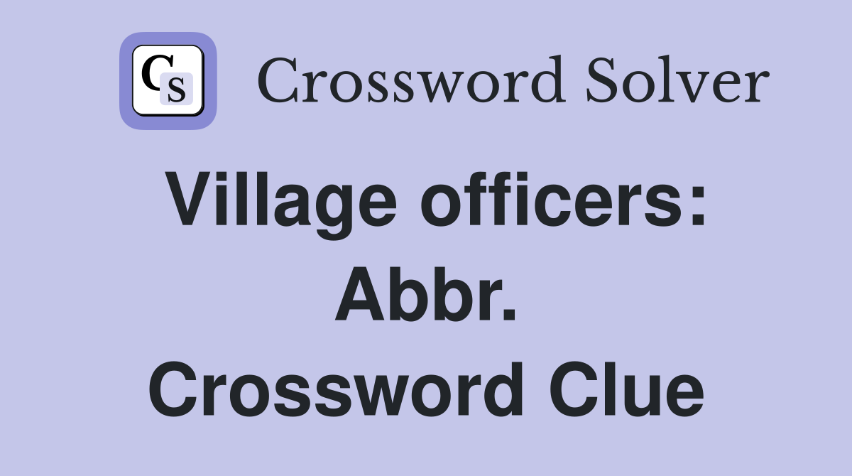 Village officers: Abbr. Crossword Clue