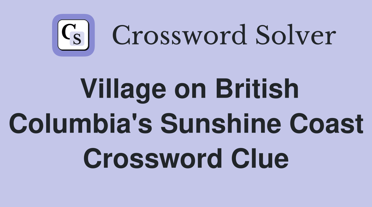 Village on British Columbia's Sunshine Coast Crossword Clue