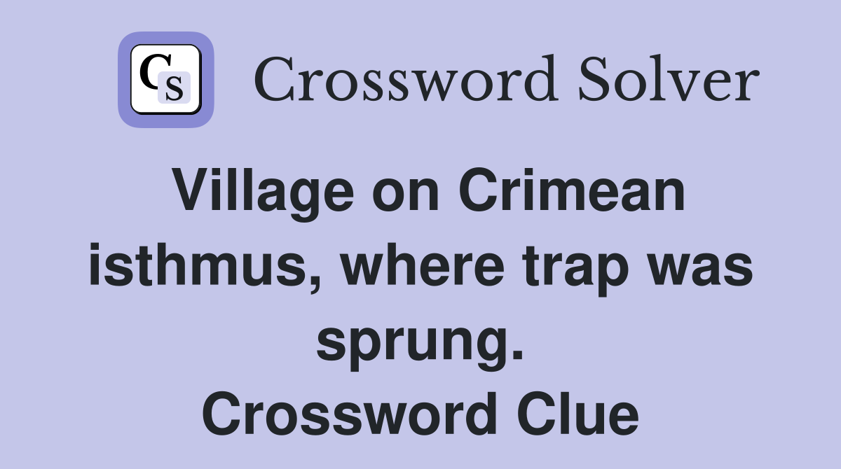 Village on Crimean isthmus, where trap was sprung. Crossword Clue