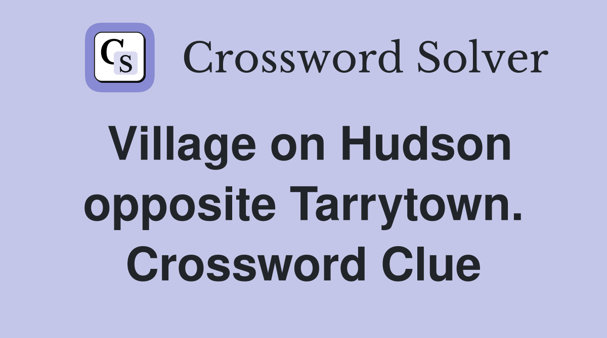 Village on Hudson opposite Tarrytown. Crossword Clue