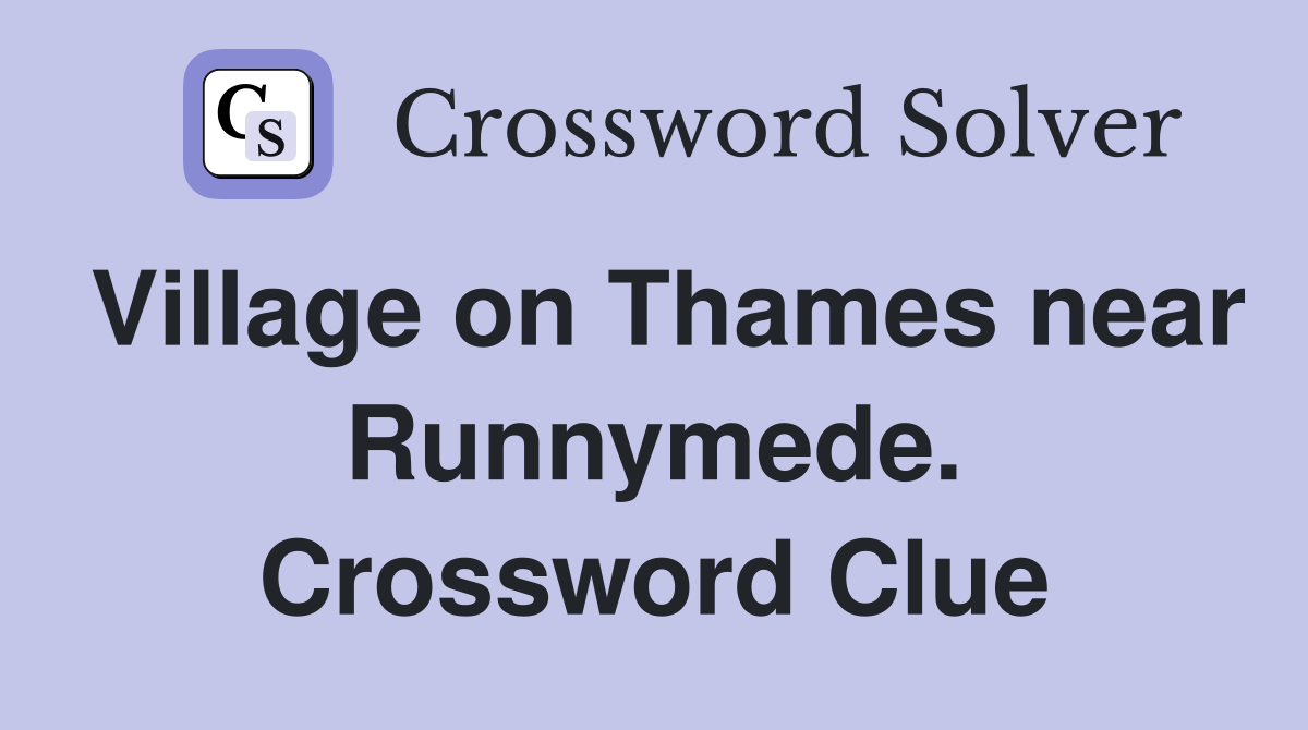 Village on Thames near Runnymede. Crossword Clue