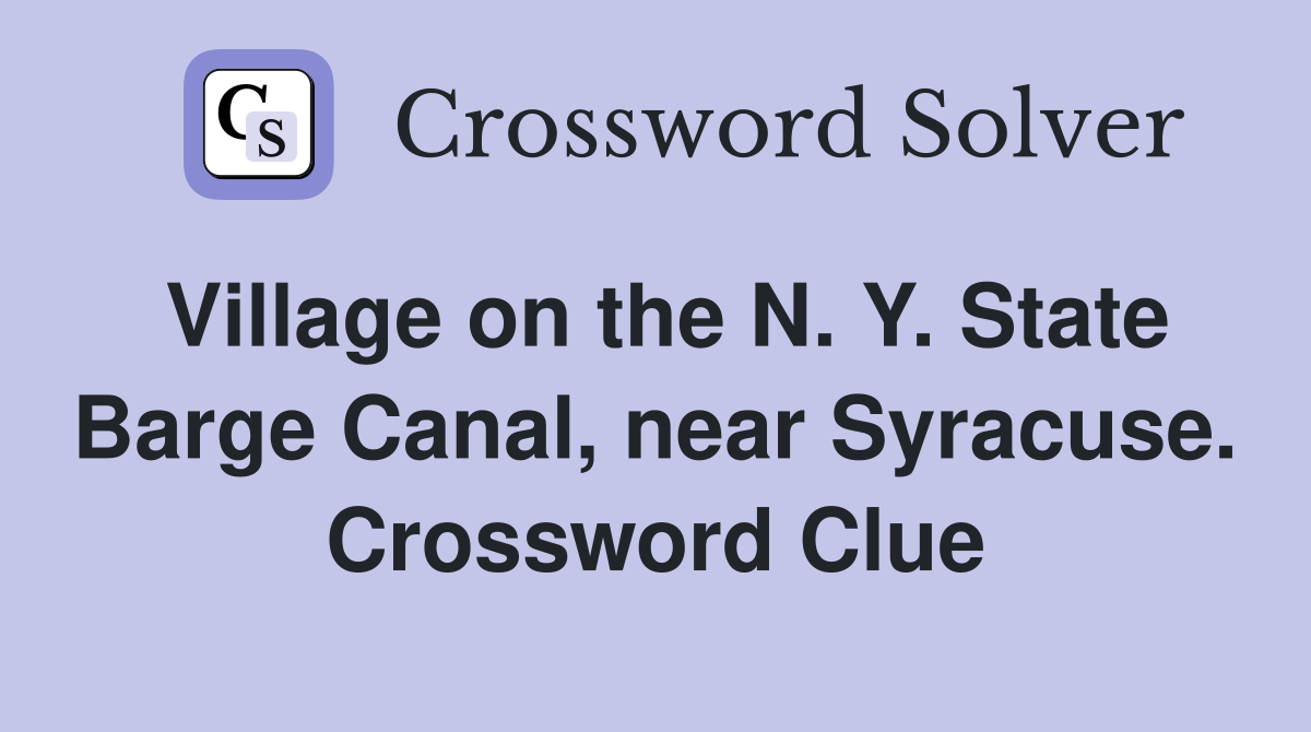 Village on the N. Y. State Barge Canal, near Syracuse. Crossword Clue