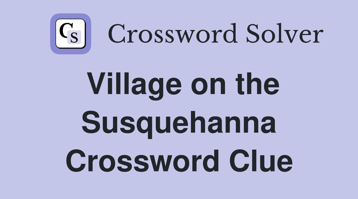 Village on the Susquehanna Crossword Clue