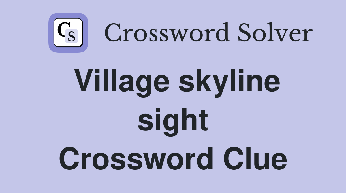 Village skyline sight Crossword Clue