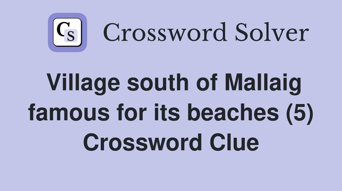 Village south of Mallaig famous for its beaches (5) Crossword Clue