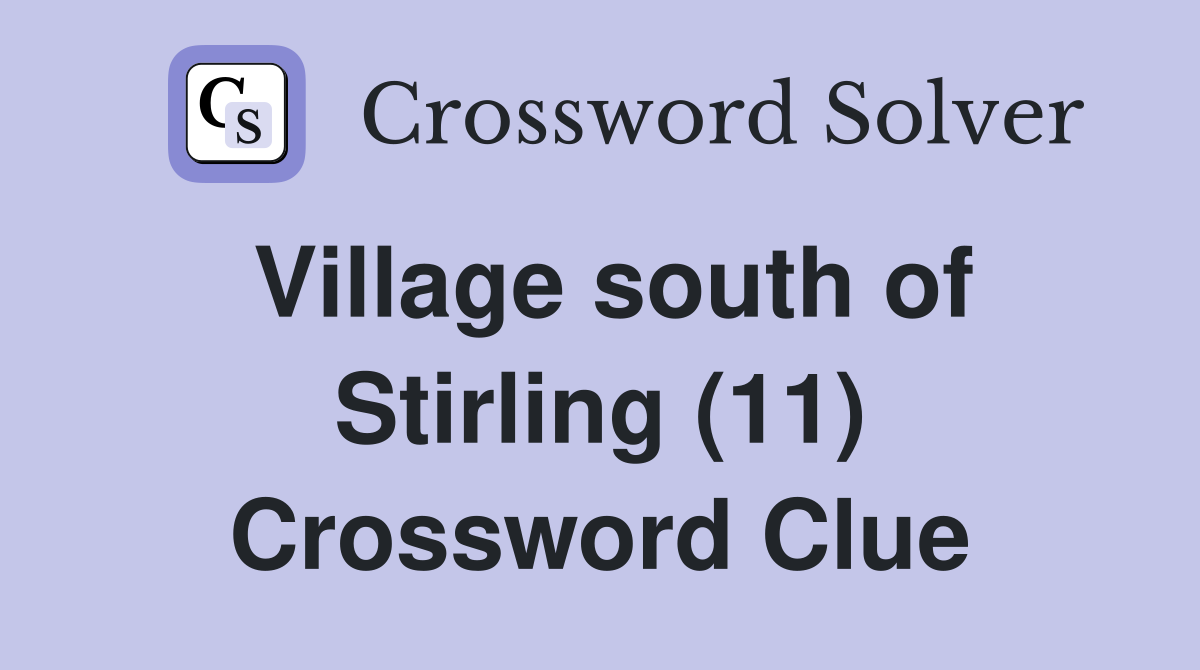 Village south of Stirling (11) Crossword Clue