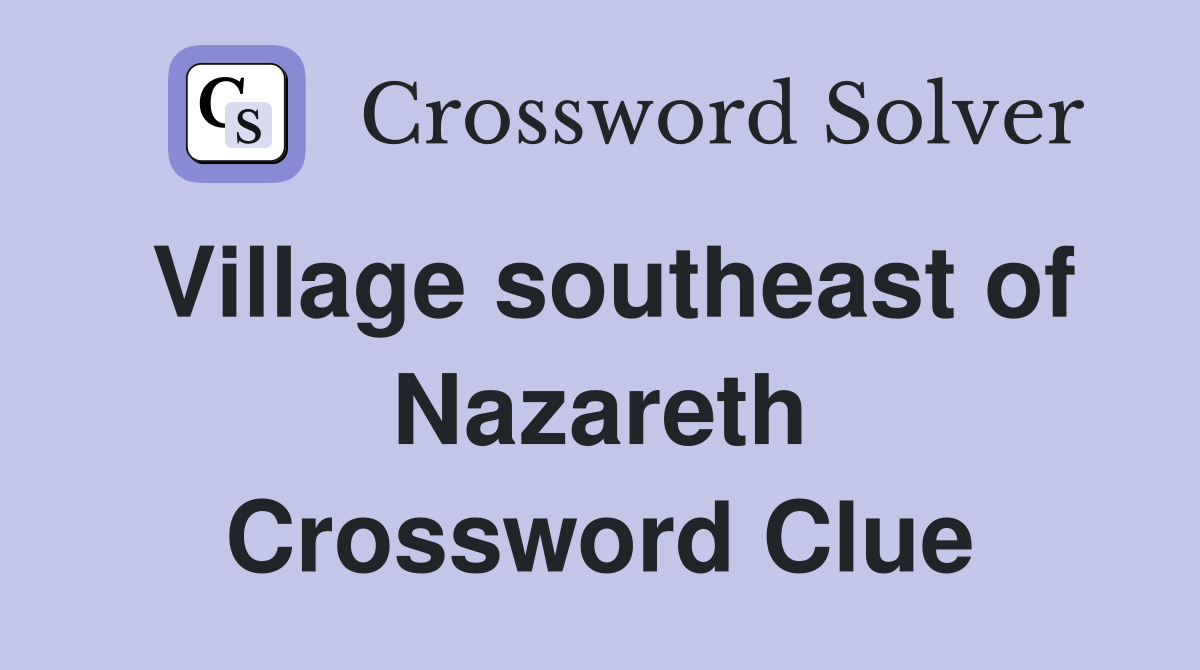 Village southeast of Nazareth Crossword Clue