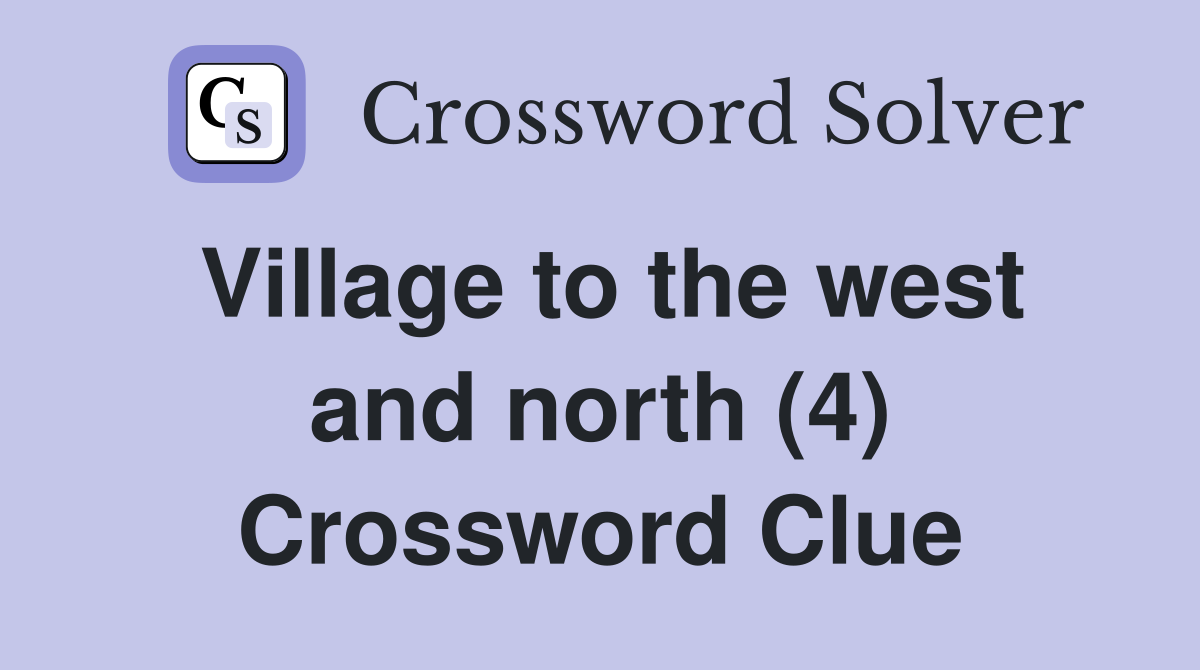 Village to the west and north (4) Crossword Clue