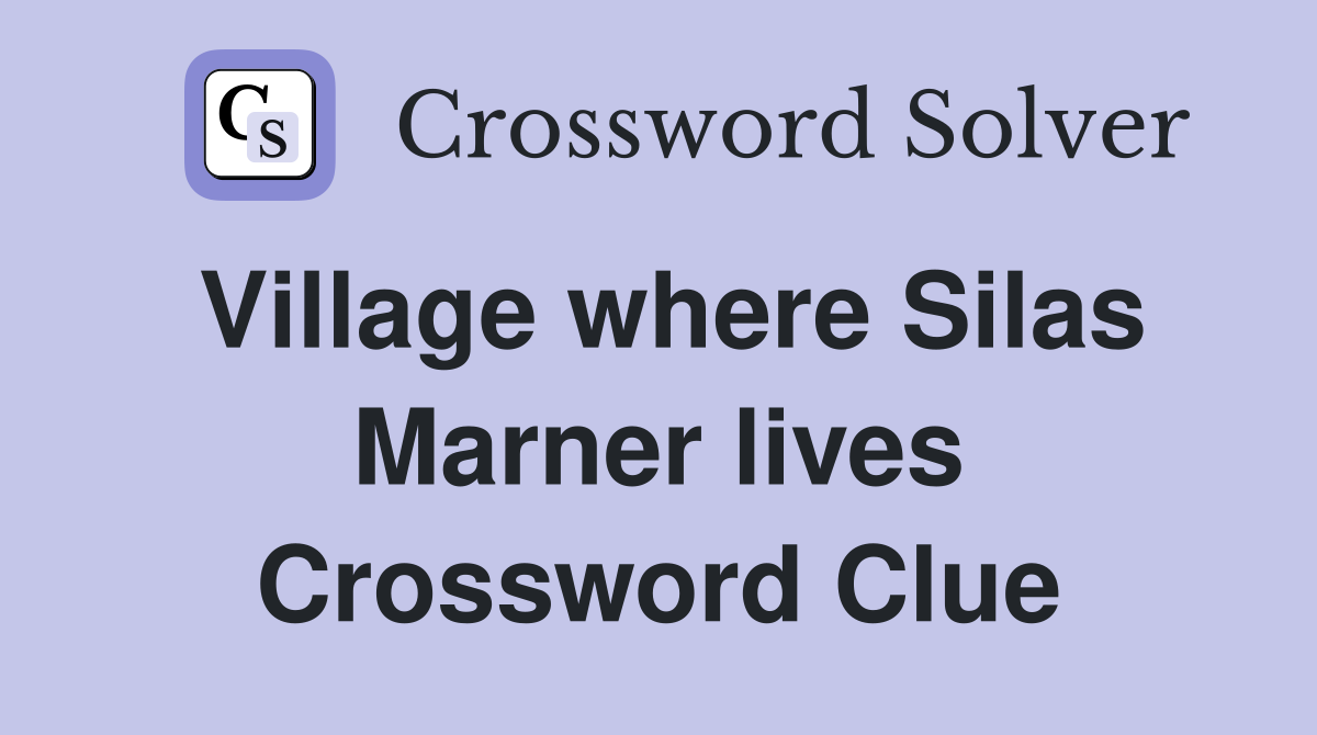 Village where Silas Marner lives Crossword Clue