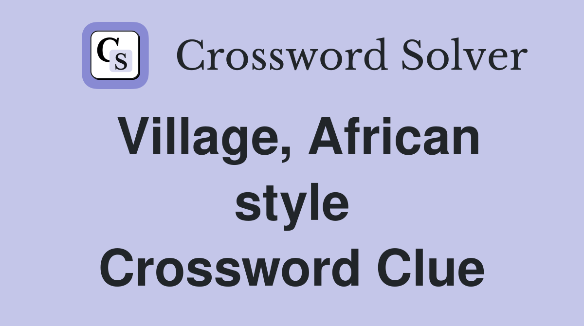 Village, African style Crossword Clue