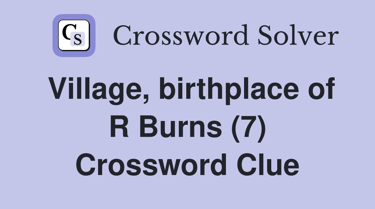 Village, birthplace of R Burns (7) Crossword Clue