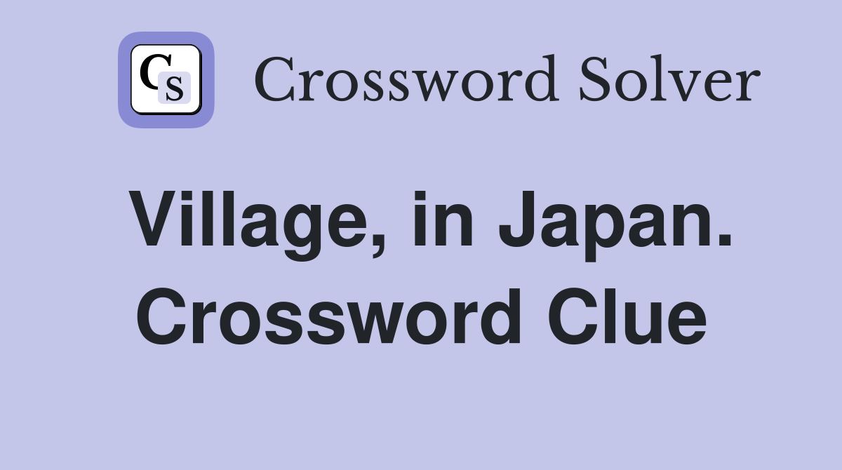 Village, in Japan. Crossword Clue