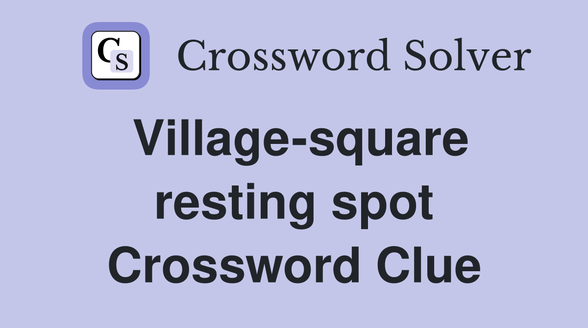 Village-square resting spot Crossword Clue