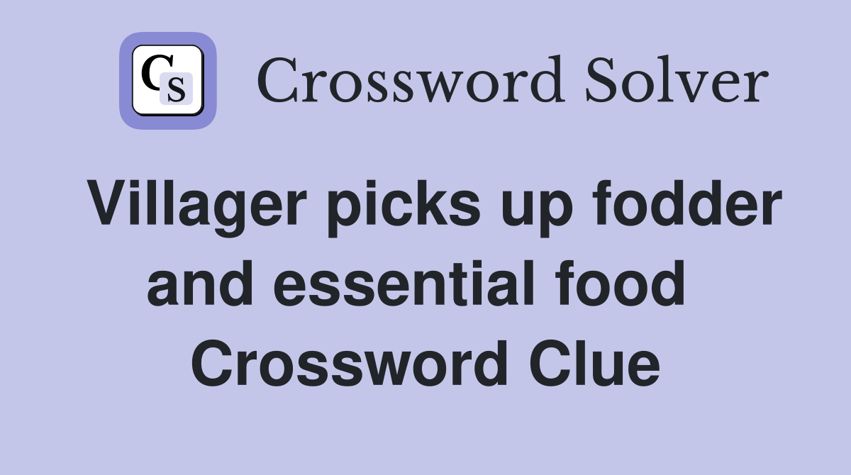 Villager picks up fodder and essential food  Crossword Clue