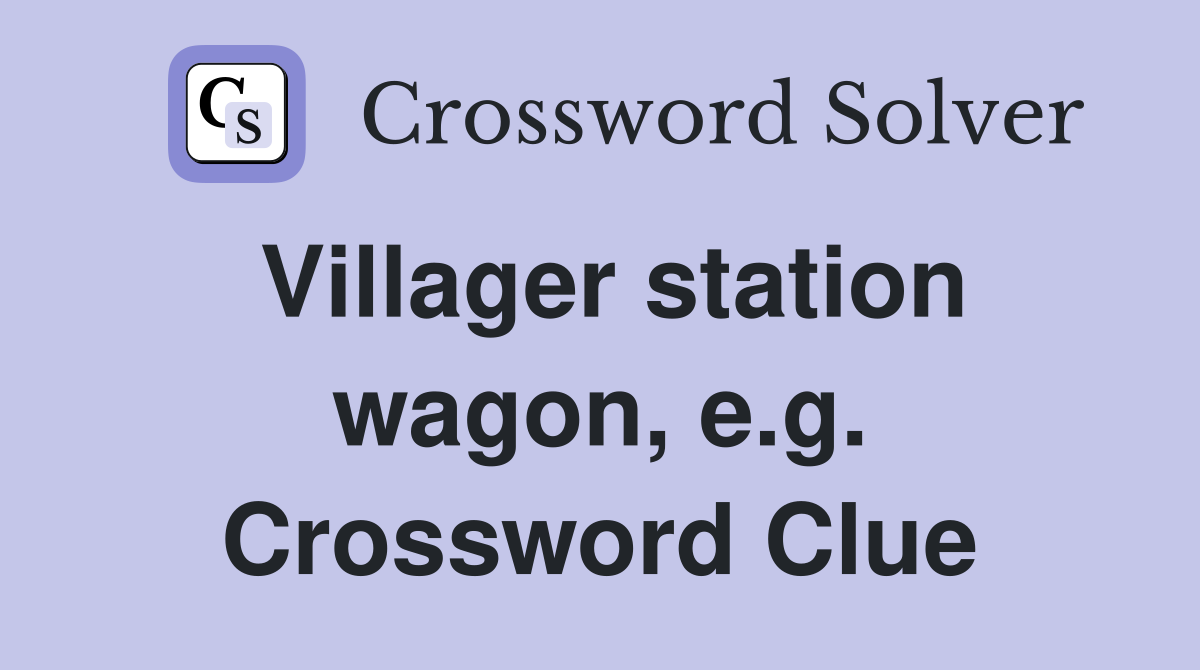 Villager station wagon, e.g. Crossword Clue