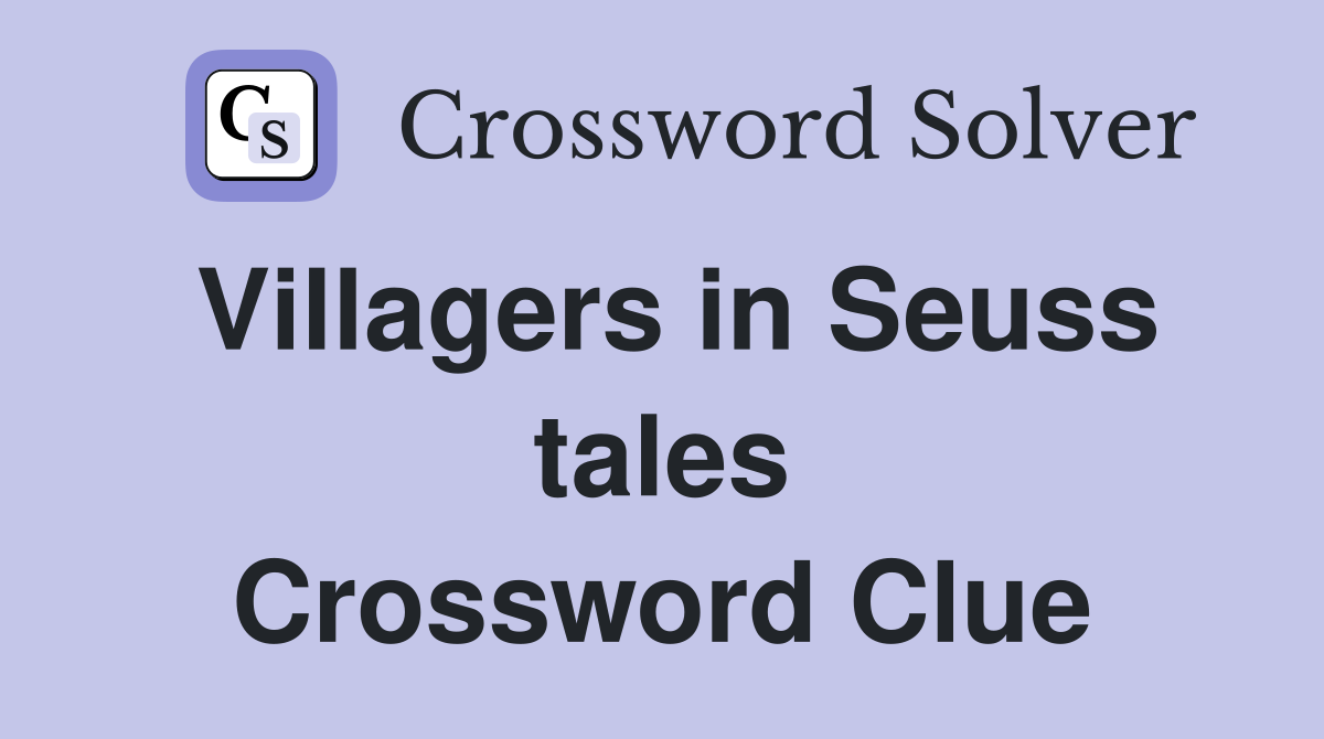 Villagers in Seuss tales Crossword Clue